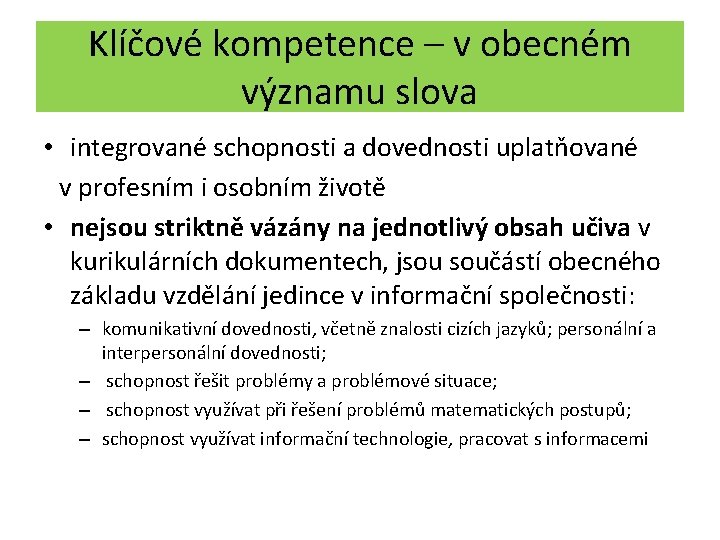 Klíčové kompetence – v obecném významu slova • integrované schopnosti a dovednosti uplatňované v