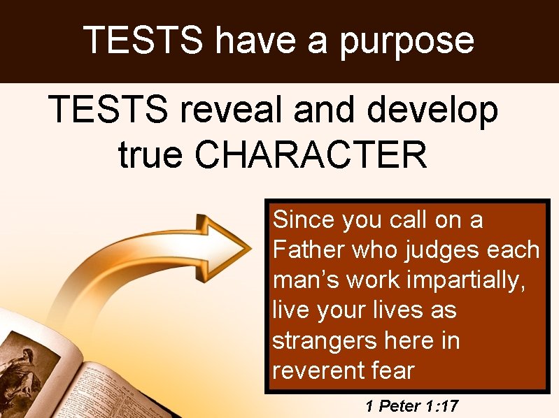 TESTS have a purpose TESTS reveal and develop true CHARACTER Since you call on