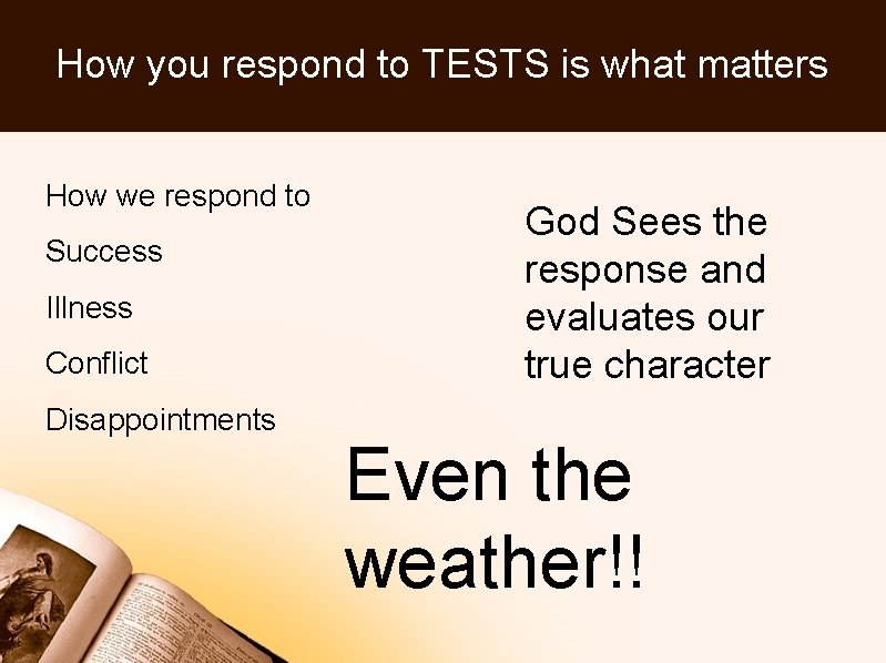 How you respond to TESTS is what matters How we respond to Success Illness