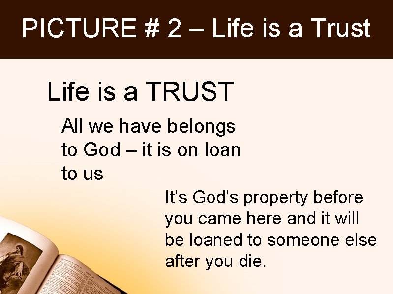 PICTURE # 2 – Life is a Trust Life is a TRUST All we