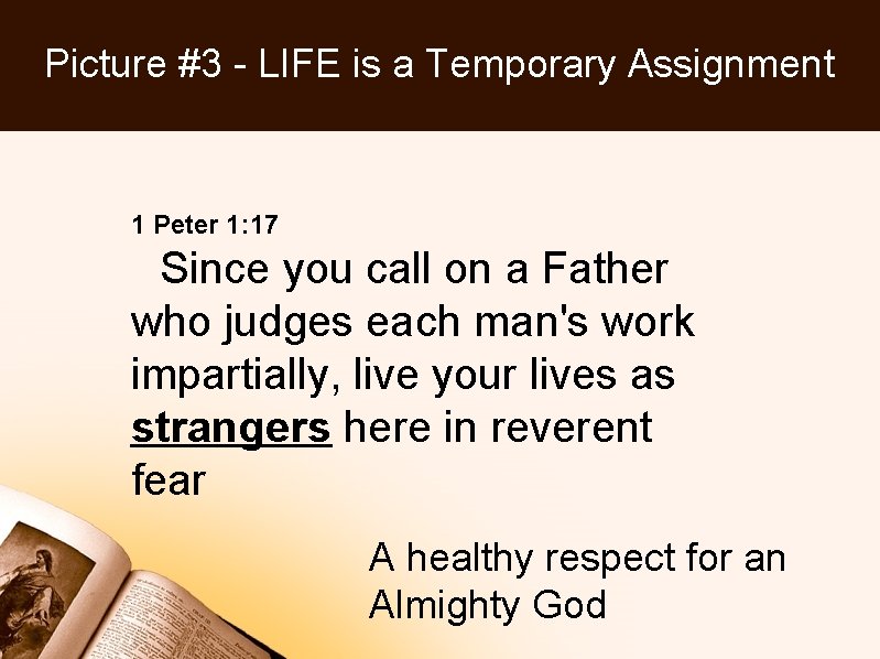 Picture #3 - LIFE is a Temporary Assignment 1 Peter 1: 17 Since you