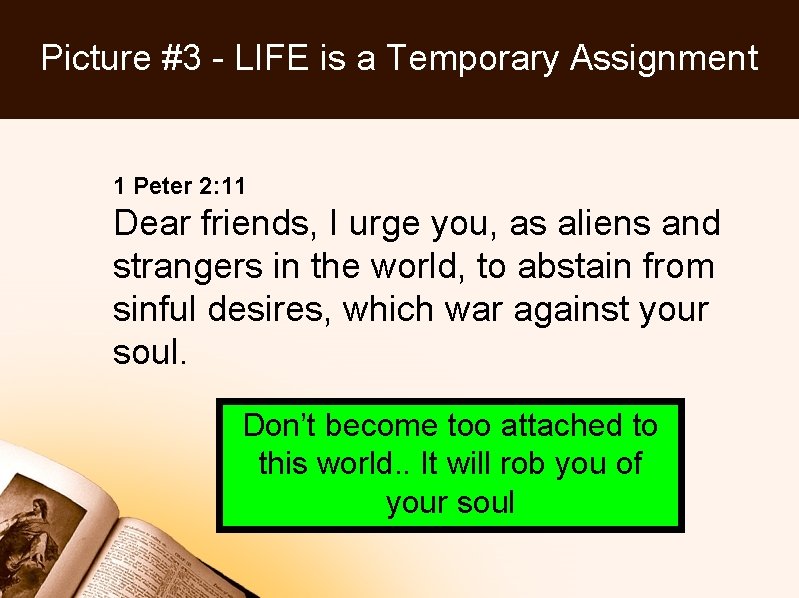 Picture #3 - LIFE is a Temporary Assignment 1 Peter 2: 11 Dear friends,
