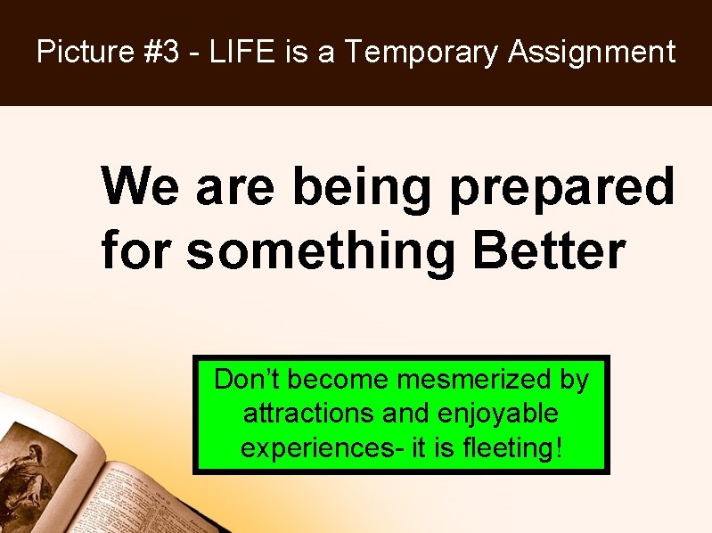 Picture #3 - LIFE is a Temporary Assignment We are being prepared for something