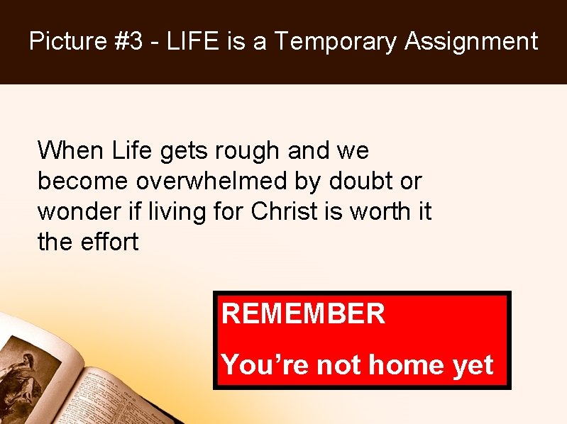 Picture #3 - LIFE is a Temporary Assignment When Life gets rough and we