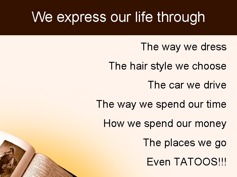 We express our life through The way we dress The hair style we choose