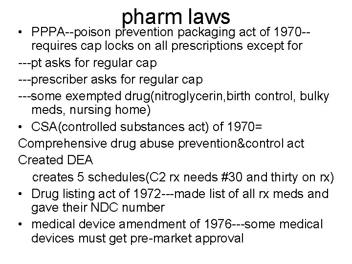 pharm laws • PPPA--poison prevention packaging act of 1970 -requires cap locks on all