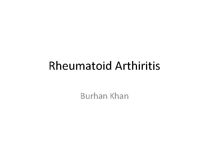 Rheumatoid Arthiritis Burhan Khan 