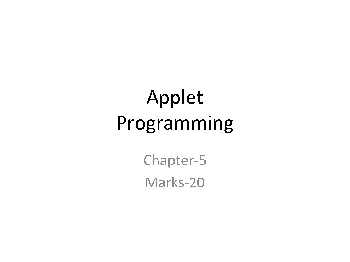 Applet Programming Chapter-5 Marks-20 