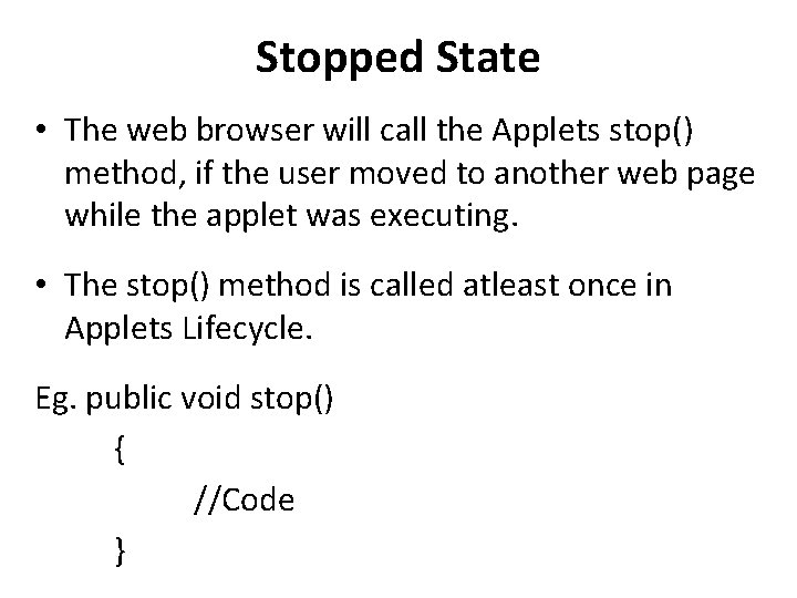 Stopped State • The web browser will call the Applets stop() method, if the