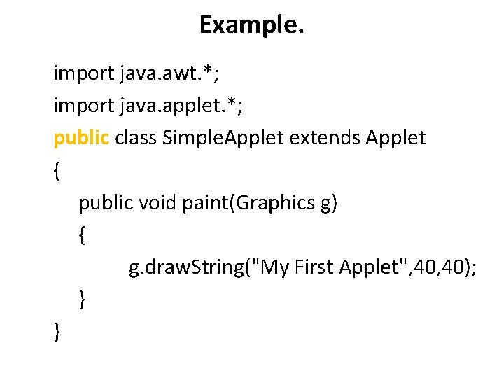 Example. import java. awt. *; import java. applet. *; public class Simple. Applet extends