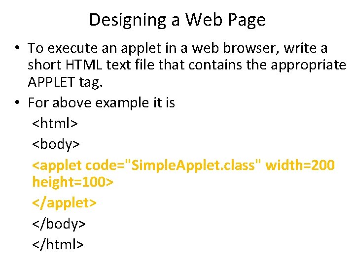 Designing a Web Page • To execute an applet in a web browser, write