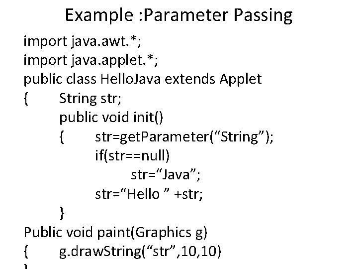 Example : Parameter Passing import java. awt. *; import java. applet. *; public class