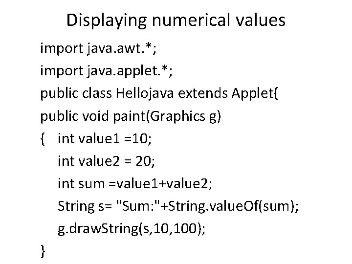 Displaying numerical values import java. awt. *; import java. applet. *; public class Hellojava