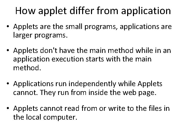 How applet differ from application • Applets are the small programs, applications are larger