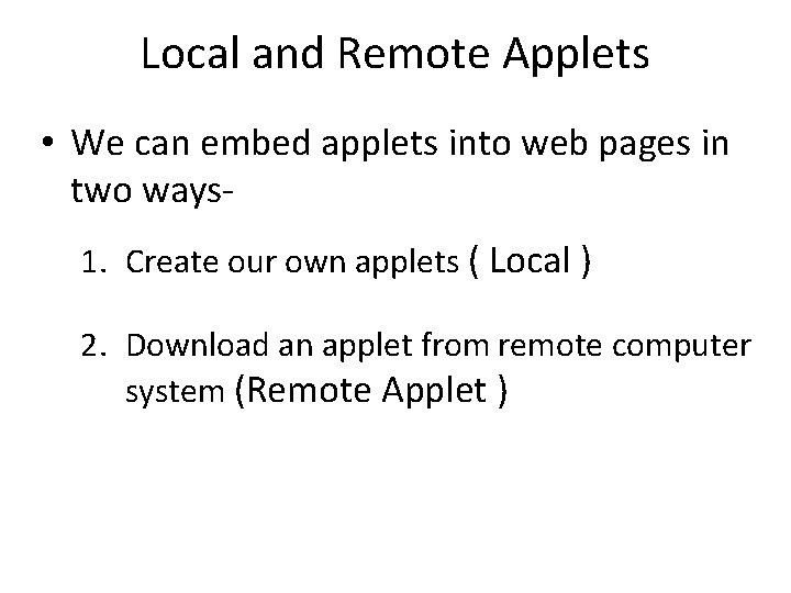 Local and Remote Applets • We can embed applets into web pages in two