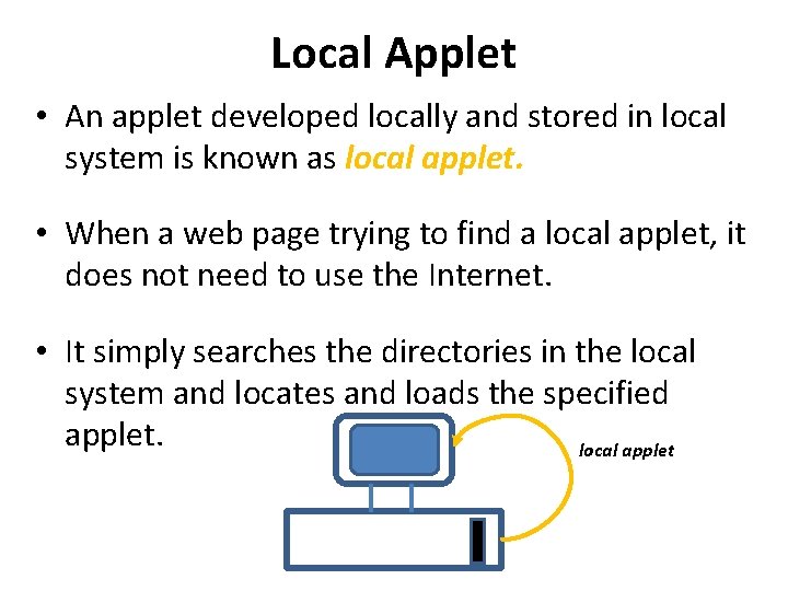 Local Applet • An applet developed locally and stored in local system is known