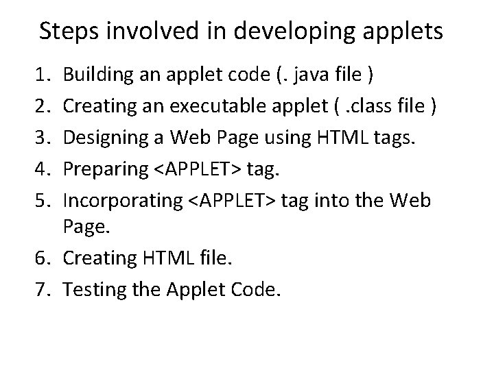 Steps involved in developing applets 1. 2. 3. 4. 5. Building an applet code