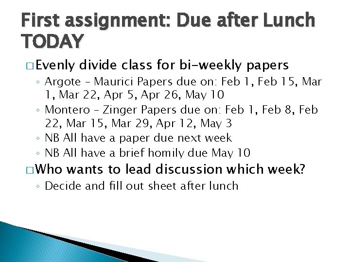 First assignment: Due after Lunch TODAY � Evenly divide class for bi-weekly papers ◦