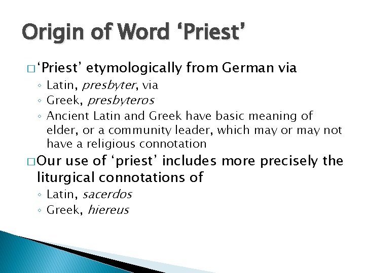 Origin of Word ‘Priest’ � ‘Priest’ etymologically from German via ◦ Latin, presbyter, via