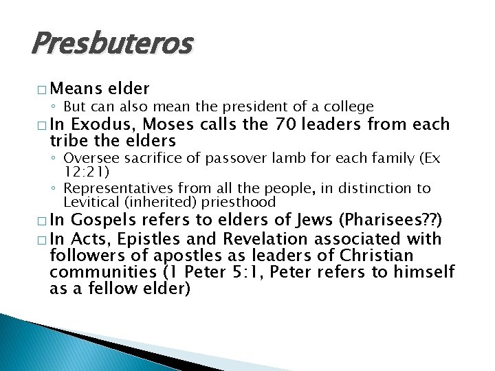 Presbuteros � Means elder ◦ But can also mean the president of a college Presbuteros � Means elder ◦ But can also mean the president of a college