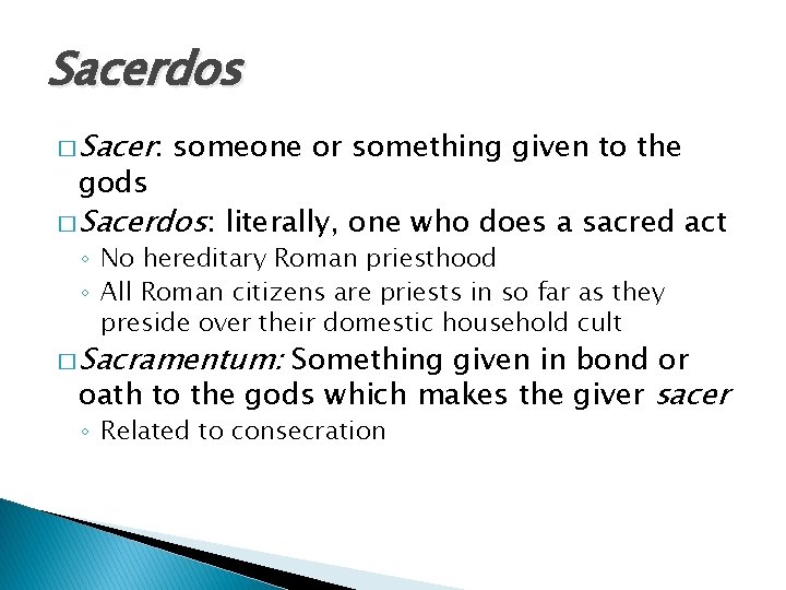 Sacerdos � Sacer: gods someone or something given to the � Sacerdos: literally, one