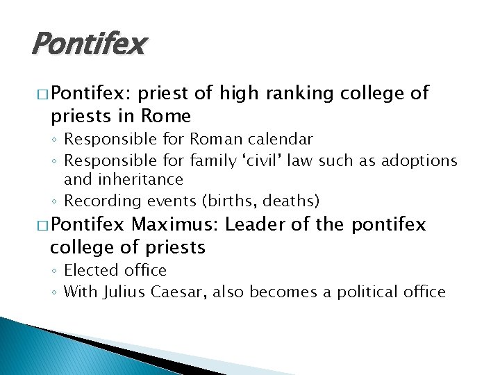 Pontifex � Pontifex: priest of high ranking college of priests in Rome ◦ Responsible