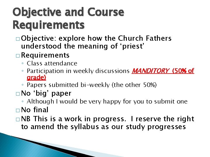 Objective and Course Requirements � Objective: explore how the Church Fathers understood the meaning