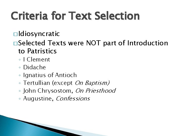 Criteria for Text Selection � Idiosyncratic � Selected Texts were NOT part of Introduction