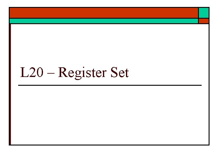 L 20 – Register Set 