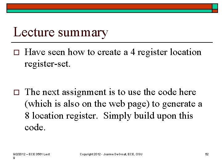 Lecture summary o Have seen how to create a 4 register location register-set. o