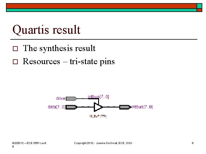Quartis result o o The synthesis result Resources – tri-state pins 9/2/2012 – ECE