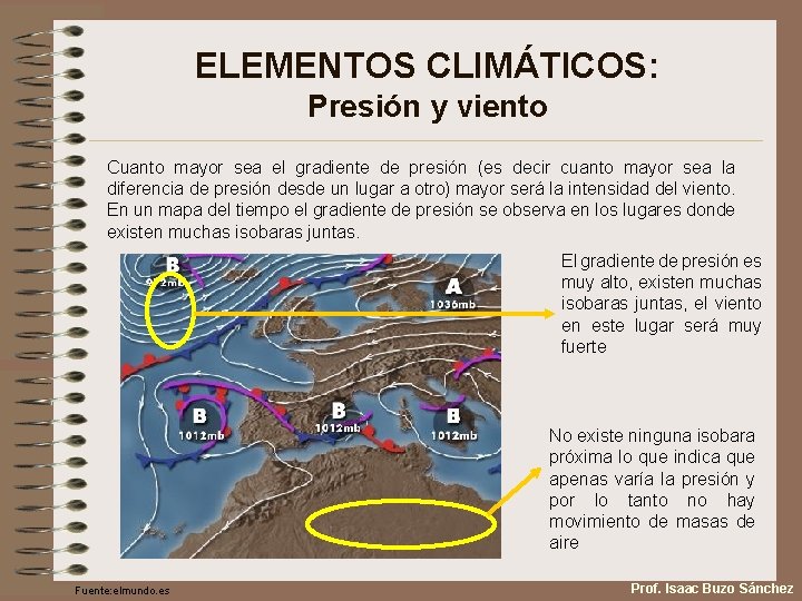 ELEMENTOS CLIMÁTICOS: Presión y viento Cuanto mayor sea el gradiente de presión (es decir