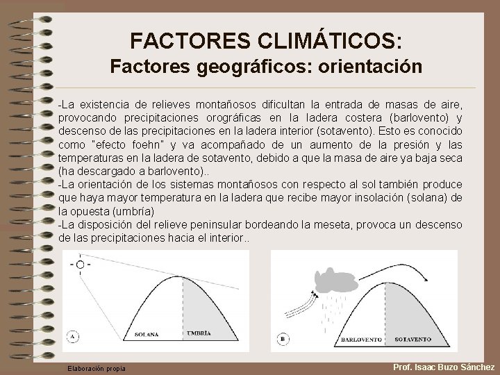 FACTORES CLIMÁTICOS: Factores geográficos: orientación -La existencia de relieves montañosos dificultan la entrada de