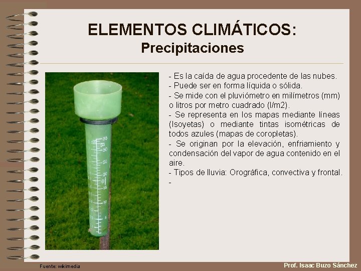 ELEMENTOS CLIMÁTICOS: Precipitaciones - Es la caída de agua procedente de las nubes. -