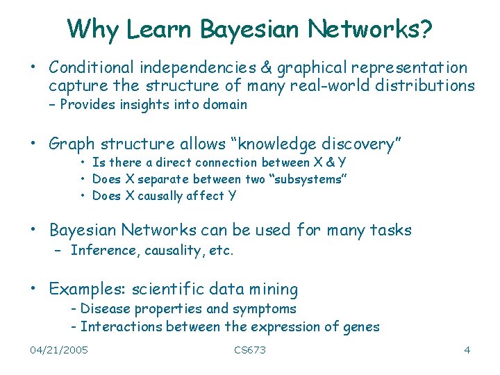Why Learn Bayesian Networks? • Conditional independencies & graphical representation capture the structure of