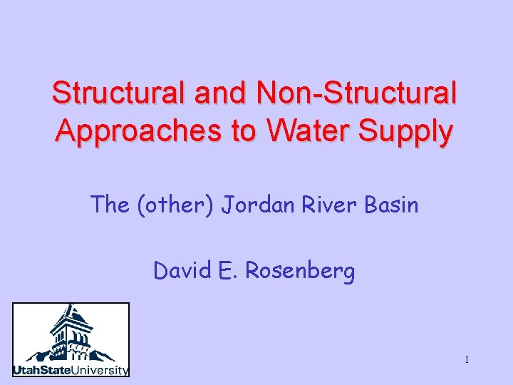 Structural and Non-Structural Approaches to Water Supply The (other) Jordan River Basin David E.