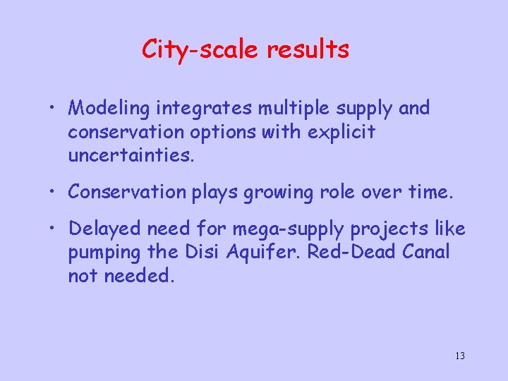 City-scale results • Modeling integrates multiple supply and conservation options with explicit uncertainties. •