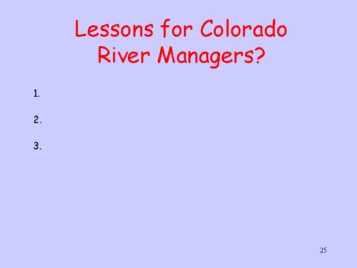 Lessons for Colorado River Managers? 1. 2. 3. 25 