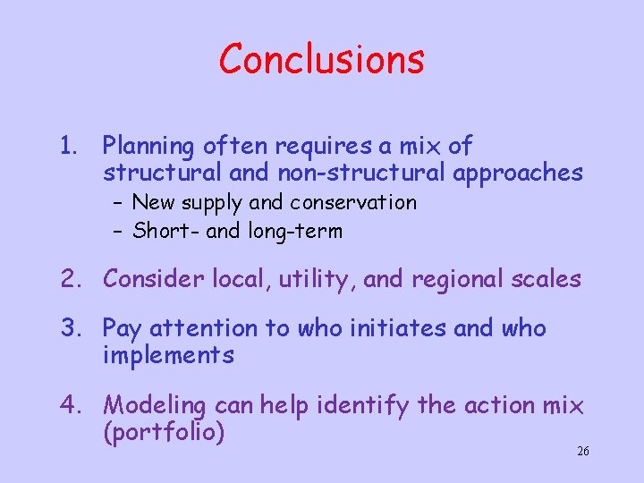 Conclusions 1. Planning often requires a mix of structural and non-structural approaches – New