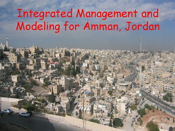 Integrated Management and Modeling for Amman, Jordan 3 