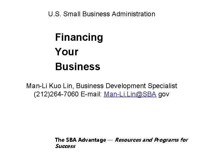 U. S. Small Business Administration Financing Your Business Man-Li Kuo Lin, Business Development Specialist