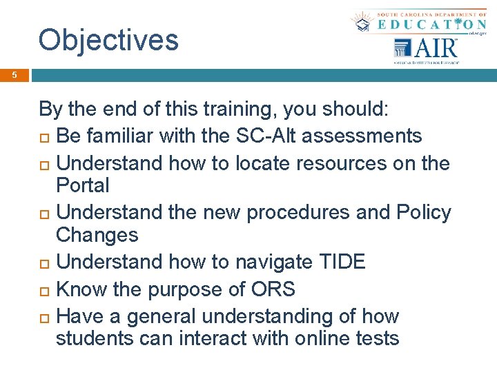 Objectives 5 By the end of this training, you should: Be familiar with the