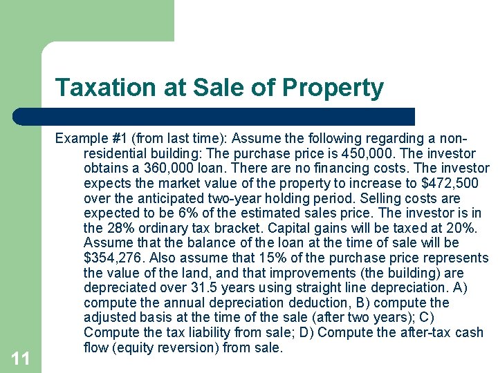 Taxation at Sale of Property 11 Example #1 (from last time): Assume the following