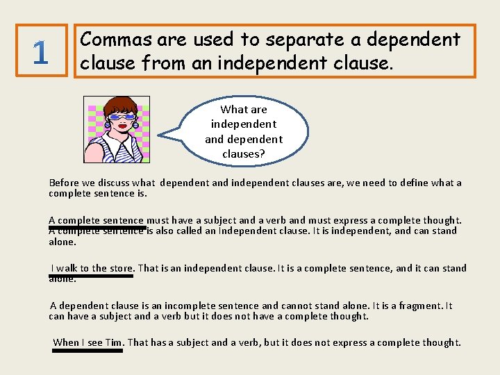 Commas are used to separate a dependent clause from an independent clause. What are