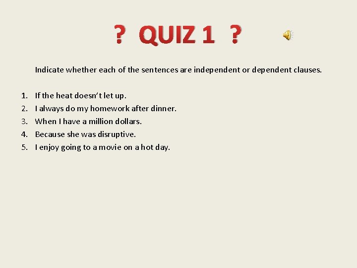 ? QUIZ 1 ? Indicate whether each of the sentences are independent or dependent