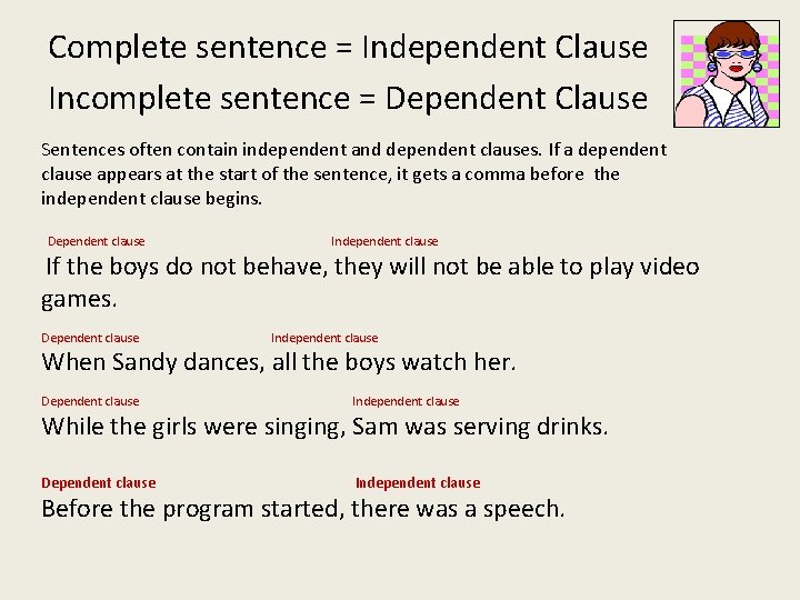 Complete sentence = Independent Clause Incomplete sentence = Dependent Clause Sentences often contain independent