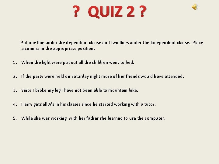? QUIZ 2 ? Put one line under the dependent clause and two lines