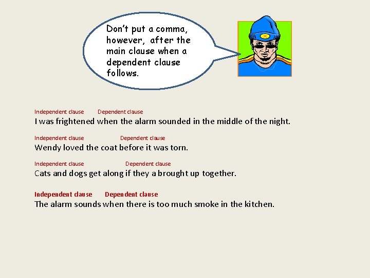 Don’t put a comma, however, after the main clause when a dependent clause follows.