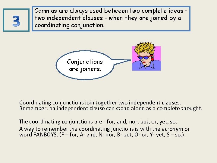 Commas are always used between two complete ideas – two independent clauses - when