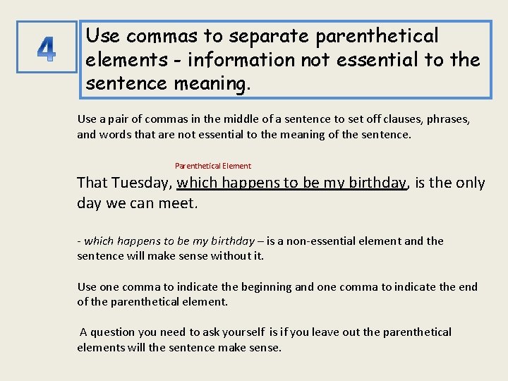 Use commas to separate parenthetical elements - information not essential to the sentence meaning.